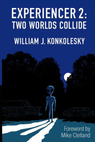 Title: Experiencer 2: Two Worlds Collide, Author: William J Konkolesky
