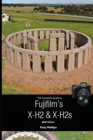 Title: The Complete Guide to Fujifilm's X-H2 & X-H2s (B&W Version), Author: Tony Phillips