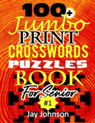 Title: 100+ Jumbo CROSSWORD Puzzle Book For Seniors: A Special Extra Large Print Crossword Puzzle Book For Seniors Based On Contemporary US Spelling Words As A Jumbo Print Easy Crosswords #1, Author: Jay Johnson