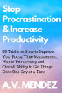 Stop Procrastination & Increase Productivity: 60 Tricks on How to Improve Your Focus, Time Management, Habits, Productivity and Overall Ability to Get Things Done One Day at a Time