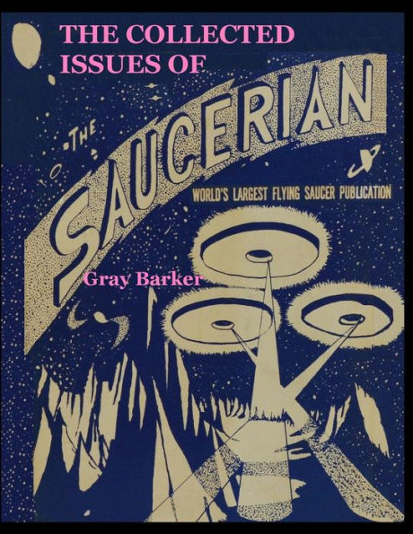 The Collected Issues of The Saucerian: World's Largest Flying Saucer Publication