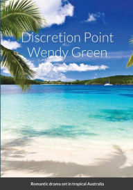 Title: Discretion Point: Romantic drama set in tropical Australia, Author: Wendy Green