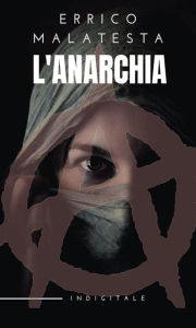 Title: L'Anarchia: Il nostro programma, Author: Errico Malatesta