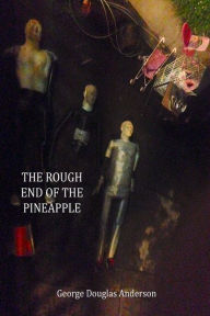 Title: The Rough End of The Pineapple, Author: George Douglas Anderson