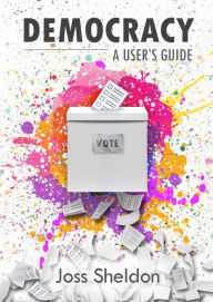 Title: DEMOCRACY: A User's Guide, Author: Joss Sheldon