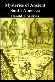Title: Mysteries of Ancient South America, Author: Harold T Wilkins