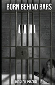 Title: Born Behind Bars, Author: Mitchell Paschall Jr