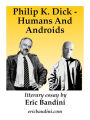 Philip K. Dick - Humans And Androids: Literary essay by Eric Bandini