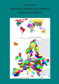 Title: Aggiunte al Mondo Futuro Mariano ed Europia Cristiana, Author: MICHELE GUGLIELMINO