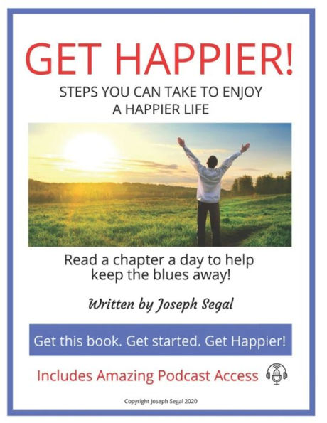 GET HAPPIER!: STEPS YOU CAN TAKE TO ENJOY A HAPPIER LIFE