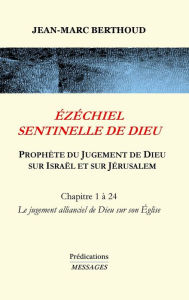 Title: ï¿½Zï¿½CHIEL SENTINELLE DE DIEU: Prophï¿½te du Jugement de Dieu sur Israï¿½l et sur Jï¿½rusalem, Author: Jean-Marc Berthoud
