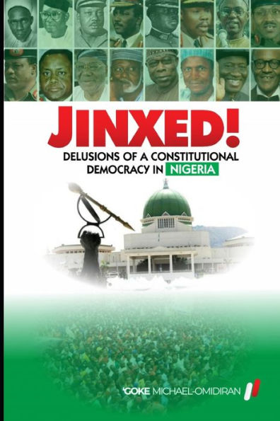 Jinxed!: Delusions of a Constitutional Democracy in Nigeria by 'Goke ...