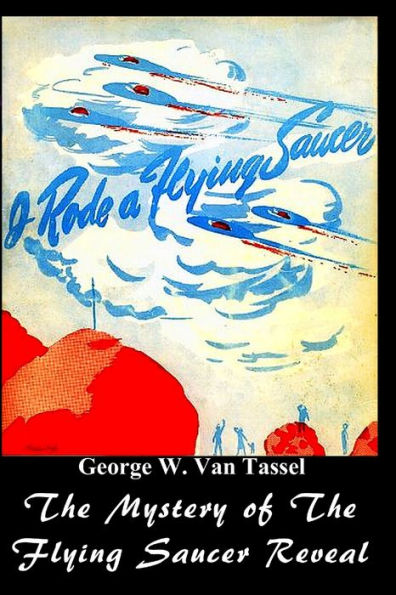 I Rode a Flying Saucer.: The Mystery of The Flying Saucers Revealed