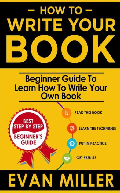 How to write your book beginner guide to learn how to write your own 
