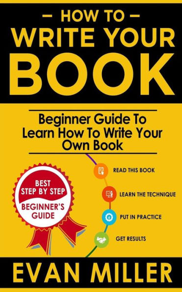 How To Write Your Book: Beginner Guide To Learn How To Write Your Own Book