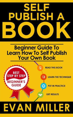Self Publish A Book Beginner Guide To Learn How To Self Publish