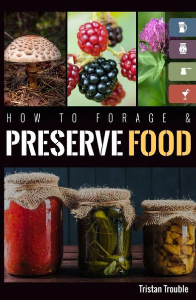 How to Forage & Preserve Food