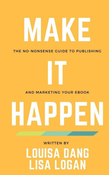 Make It Happen: The no-nonsense guide to publishing and marketing your ebook