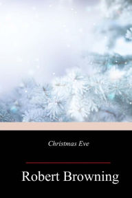 Title: Christmas Eve, Author: Robert Browning