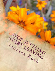Title: Stop Settling Start Leaving, Author: Vanessa Bush