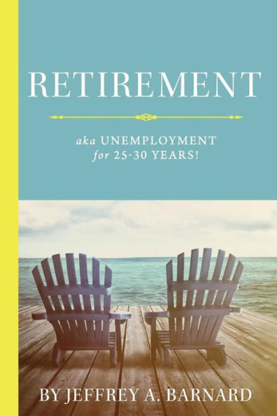 Retirement, aka Unemployment for 25-30 Years!