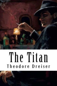 Title: The Titan, Author: Theodore Dreiser