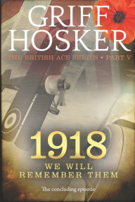 Title: 1918: We will remember them, Author: Griff Hosker