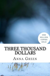 Title: Three Thousand Dollars, Author: Anna Katharine Green