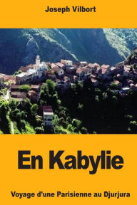 Title: En Kabylie: Voyage d'une Parisienne au Djurjura, Author: Joseph Vilbort