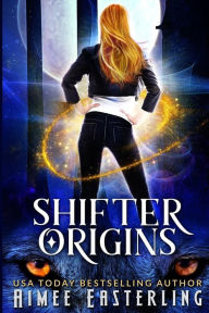 Title: Shifter Origins: A Werewolf, Dragon, and Jaguar Variety Pack, Author: Aimee Easterling