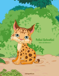 Title: Felini Selvatici Libro da Colorare 1, Author: Nick Snels