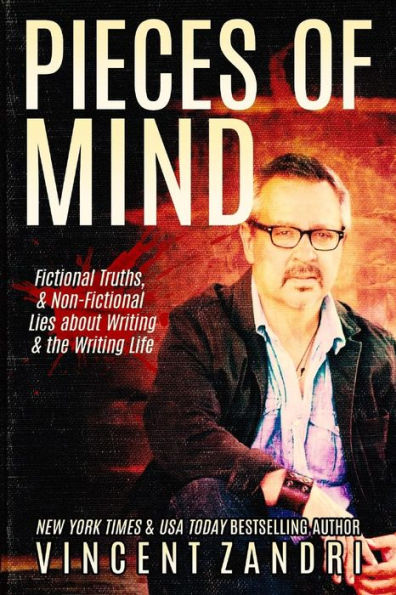 Pieces of Mind: Fictional Truths & Non-Fictional Lies about Writing and the Writing Life