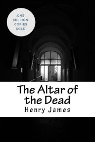 Title: The Altar of the Dead, Author: Henry James