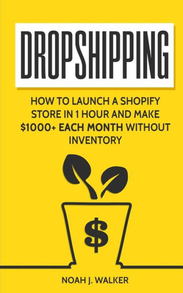 Dropshipping: How to Launch a Shopify Store in 1 Hour and Make $1000+ Each Month Without Inventory