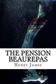Title: The Pension Beaurepas, Author: Henry James
