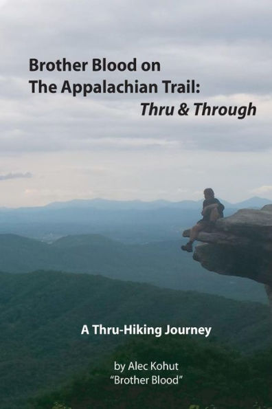 Brother Blood on the Appalachian Trail: Thru & Through: An Appalachian Trail Journey