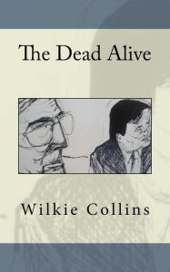 Title: The Dead Alive, Author: Wilkie Collins