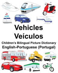 Title: English-Portuguese (Portugal) Vehicles/Veículos Children's Bilingual Picture Dictionary, Author: Suzanne Carlson