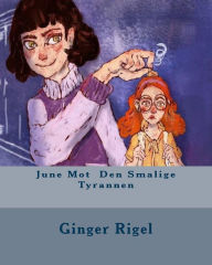 Title: June Mot Den Smalige Tyrannen, Author: Ginger Rigel