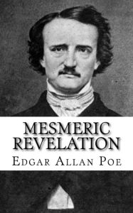 Title: Mesmeric Revelation, Author: Edgar Allan Poe
