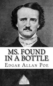 Title: Ms. Found in a Bottle, Author: Edgar Allan Poe