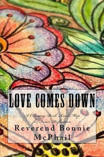 Love Comes Down: A Coloring Book Road Map for Inner Reflection