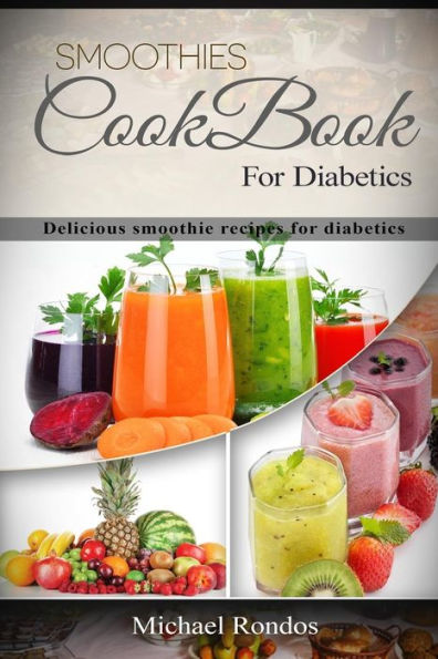 Smoothies Cookbook For Diabetics: Delicious smoothie recipes for diabetics