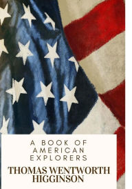 Title: A Book of American Explorers, Author: Thomas Wentworth Higginson