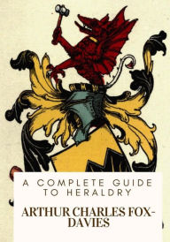 Title: A Complete Guide to Heraldry, Author: Arthur Charles Fox-Davies