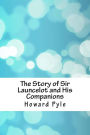 The Story of Sir Launcelot and His Companions