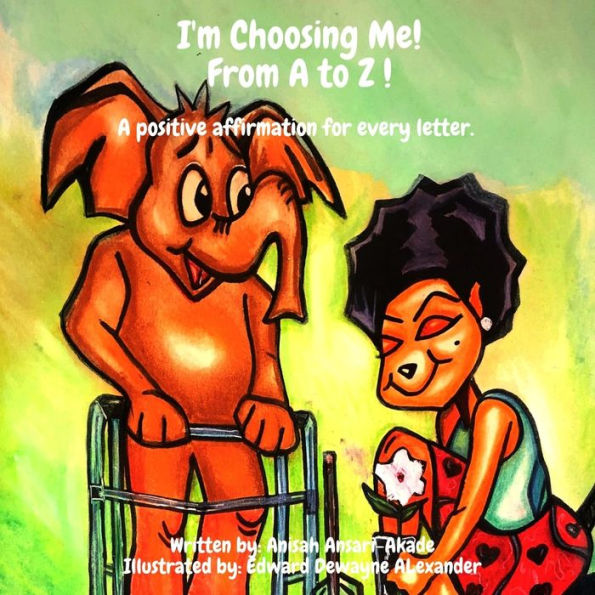 I'm Choosing Me! From A to Z: A Positive Affirmation for Every letter.