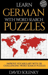Title: Learn German with Word Search Puzzles: Learn German Language Vocabulary with Challenging Word Find Puzzles for All Ages, Author: David Solenky