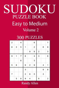 Title: 300 Easy to Medium Sudoku Puzzle Book, Author: Randy Allen