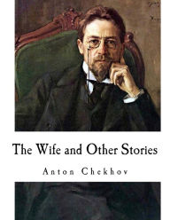 Title: The Wife and Other Stories: Anton Chekhov, Author: Constance Garnett